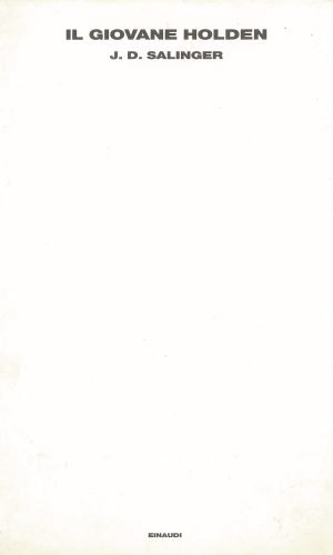 J.D. Salinger, Il giovane Holden, Einaudi, Torino 1989. Niente, secondo le volontà dell’autore. (23)